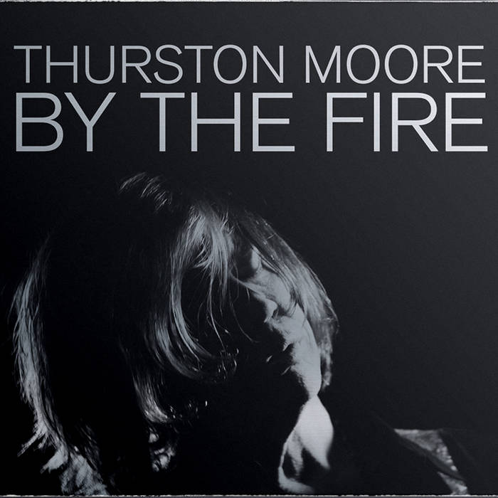 Thurston Moore · By The Fire