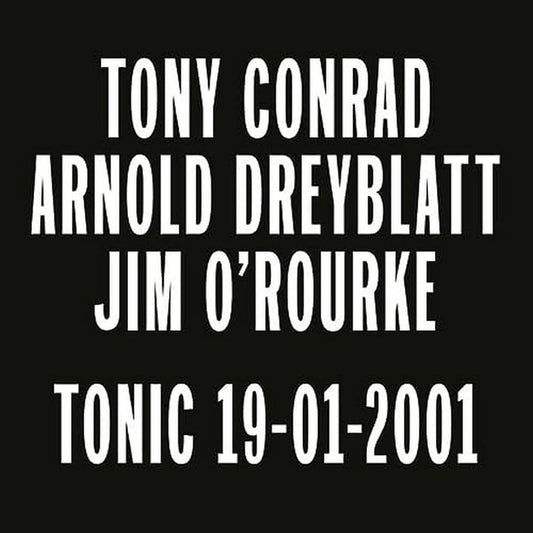 Tony Conrad / Arnold Dreyblatt / Jim O'Rourke · Tonic 19-01-2001