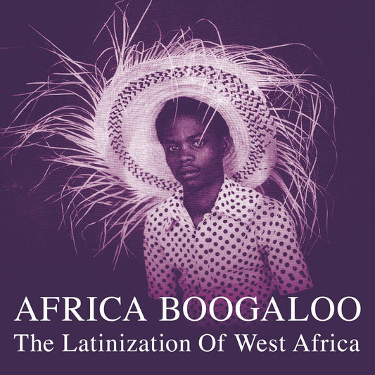 V/A Africa Boogaloo (The Latinization Of West Africa)